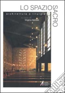 Lo spazio sacro. Architettura e liturgia libro