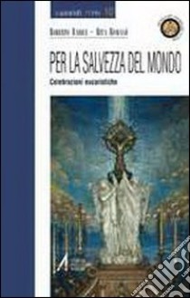 Per la salvezza del mondo. Celebrazioni eucaristiche libro di Radice R. (cur.); Romanò R. (cur.)