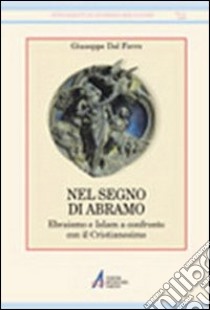 Nel segno di Abramo. Ebraismo e Islam a confronto con il cristianesimo libro di Dal Ferro Giuseppe