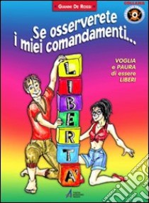 Se osserverete i miei comandamenti... Voglia e paura di essere liberi libro di De Rossi Gianni