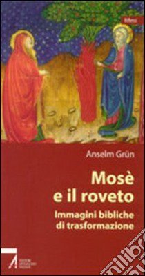 Mosè e il roveto. Immagini bibliche di trasformazione libro di Grün Anselm