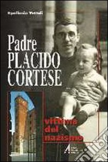 Padre Placido Cortese. Vittima del nazismo libro di Tottoli Apollonio