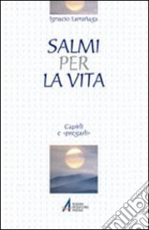 Salmi per la vita. Capirli e «pregarli» libro di Larrañaga Ignacio