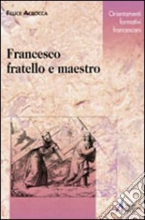 Francesco fratello e maestro libro di Accrocca Felice