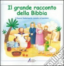 Il grande racconto della Bibbia. Il Nuovo Testamento narrato ai bambini libro di Vago Maria; Bonzi Silvia