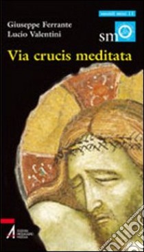 Via crucis meditata libro di Ferrante Giuseppe; Valentini Lucio