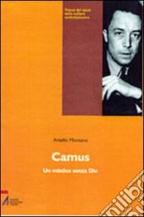 Camus. Un mistico senza Dio libro di Montano Aniello