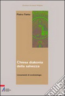 Chiesa, diakonia della salvezza. Lineamenti di ecclesiologia libro di Fietta Pietro