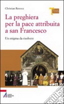 La preghiera per la pace attribuita a san Francesco libro di Renoux Christian