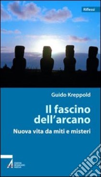 Il fascino dell'arcano. Nuova vita da miti e misteri libro di Kreppold Guido