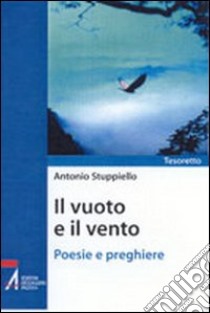 Il vuoto e il vento. Poesie e preghiere libro di Stuppiello Antonio