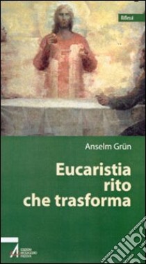 Eucaristia rito che trasforma libro di Grün Anselm