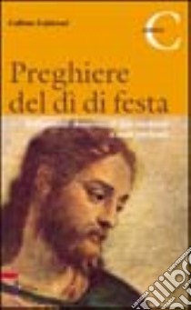 Preghiere del dì di festa. Riflessioni domenicali per credenti e non credenti. Anno C libro di Calderari Callisto