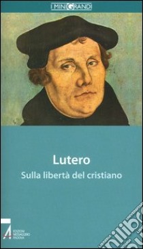 Sulla libertà del cristiano libro di Lutero Martin