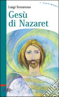 Gesù di Nazaret libro di Ferraresso Luigi