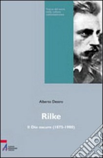 Rilke. Il Dio oscuro di un giovane poeta libro di Destro Alberto