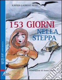 Centocinquantatre giorni nella steppa libro di Petit Xavier-Laurent