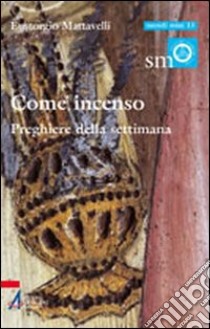 Come incenso. Preghiere della settimana libro di Mattavelli Eustorgio