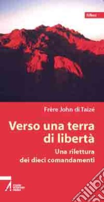 Verso una terra di libertà. Una rilettura dei dieci comandamenti libro di John de Taizé