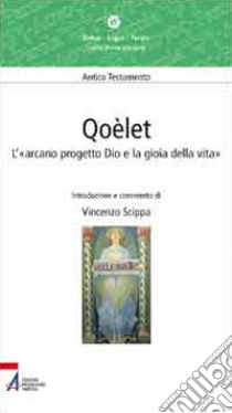 Qoèlet. L'«arcano progetto Dio e la gioia della vita» libro di Scippa Vincenzo