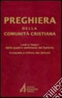 Preghiera della comunità cristiana. Lodi e vespri delle quattro settimane del salterio compieta e ufficio dei defunti libro