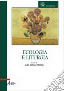 Ecologia e liturgia libro di Terrin A. N. (cur.)