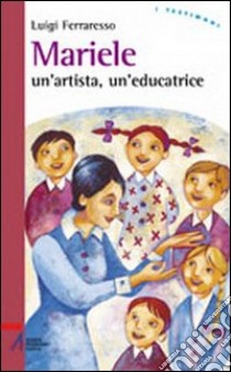 Mariele. Un'artista, un'educatrice libro di Ferraresso Luigi