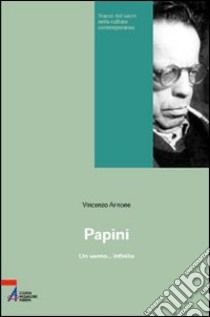 Papini. Un uomo... infinito libro di Arnone Vincenzo