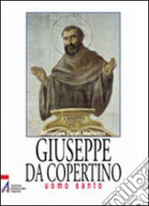 Giuseppe da Copertino. Uomo santo libro di Mattellini Giuseppe C.