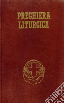 Preghiera liturgica. Lodi mattutine, ora media, vespri e compieta libro