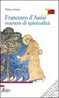 Francesco d'Assisi maestro di spiritualità libro di Kuster Niklaus