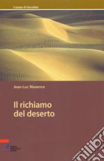 Il richiamo del deserto. Charles de Foucauld, Antoine de Saint-Exupéry libro di Maxence Jean-Luc