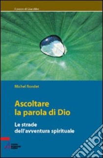 Ascoltare le parole di Dio. Le strade dell'avventura spirituale libro di Rondet Michel