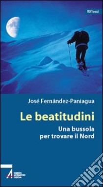 Le beatitudini. Una bussola per trovare il nord libro di Fernández Paniagua José