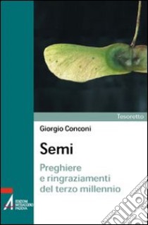 Semi. Preghiere e ringraziamenti del terzo millennio libro di Conconi Giorgio