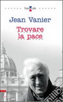 Trovare la pace libro di Vanier Jean