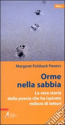 Orme nella sabbia. La vera storia della poesia che ha ispirato milioni di lettori libro di Fishback Powers Margaret