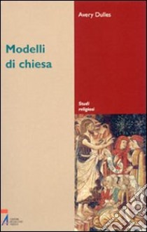 Modelli di Chiesa libro di Dulles Avery