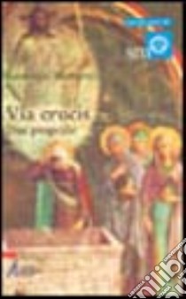 Via crucis. Due proposte libro di Mattavelli Eustorgio