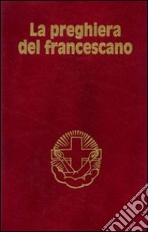 La preghiera del francescano libro di Ordine francescano secolare (cur.)