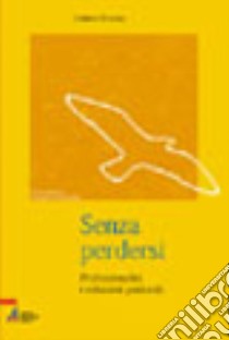 Senza perdersi. Professionalità e relazioni pastorali libro di Fontana Umberto