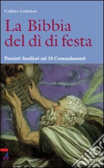 La Bibbia del dì di festa. Pensieri familiari sui 10 Comandamenti. Vol. 3 libro di Candelari Callisto