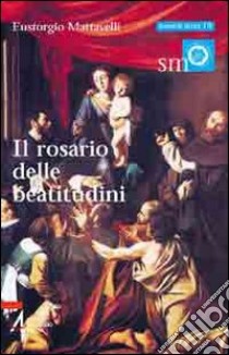 Il rosario delle beatitudini libro di Mattavelli Eustorgio