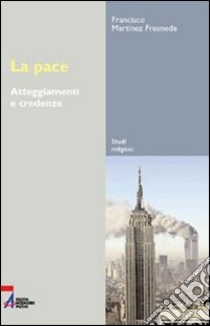 La pace. Atteggiamenti e comportamenti libro di Martínez Fresneda Francisco