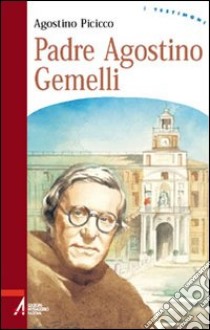 Padre Agostino Gemelli libro di Picicco Agostino