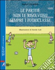 Le partite non le risolvono sempre i fuoriclasse libro di Colombo Paolo