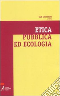 Etica pubblica ed ecologia libro di Brena G. L. (cur.)