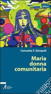 Maria. Donna comunitaria libro di Sinopoli Concetta F.