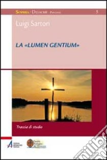 La «Lumen gentium». Traccia di studio libro di Sartori Luigi