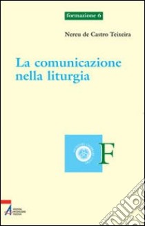 La comunicazione nella liturgia libro di Castro Teixeira Nereu de